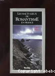 Les hauts lieux du romantisme en FRANCE