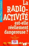 La radioactivit est-elle rellement dangereuse ?