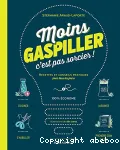 Moins gaspiller c'est pas sorcier !