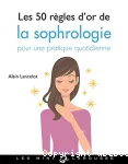 Les 50 rgles d'or de la sophrologie