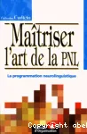 Maitriser l'art de la pnl. la programmation neurolinguistique - le programme neurolinguistique