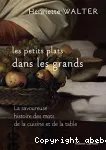 Les petits plats dans les grands - la savoureuse histoire des mots de la cuisine et de la table